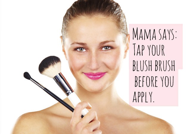 Make sure you tap your blush brush! Dust your blush brush | 15 Priceless Beauty Tips From Mom
