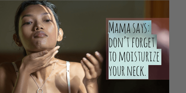 Don't forget to moisturize your neck Protect your neck | 15 Priceless Beauty Tips From Mom